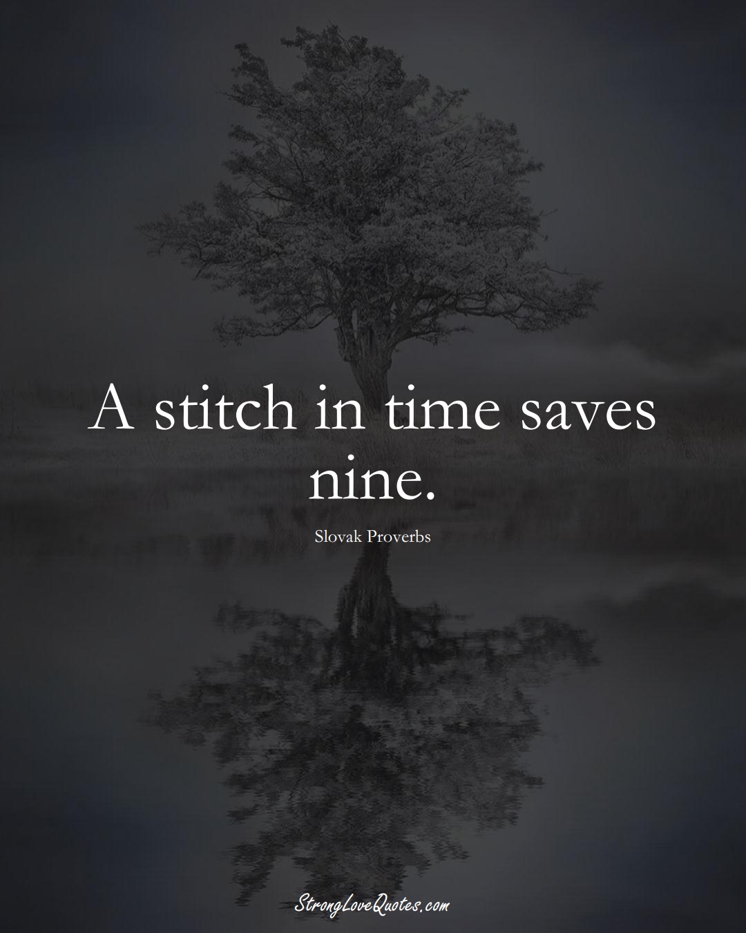 A stitch in time saves nine. (Slovak Sayings);  #EuropeanSayings