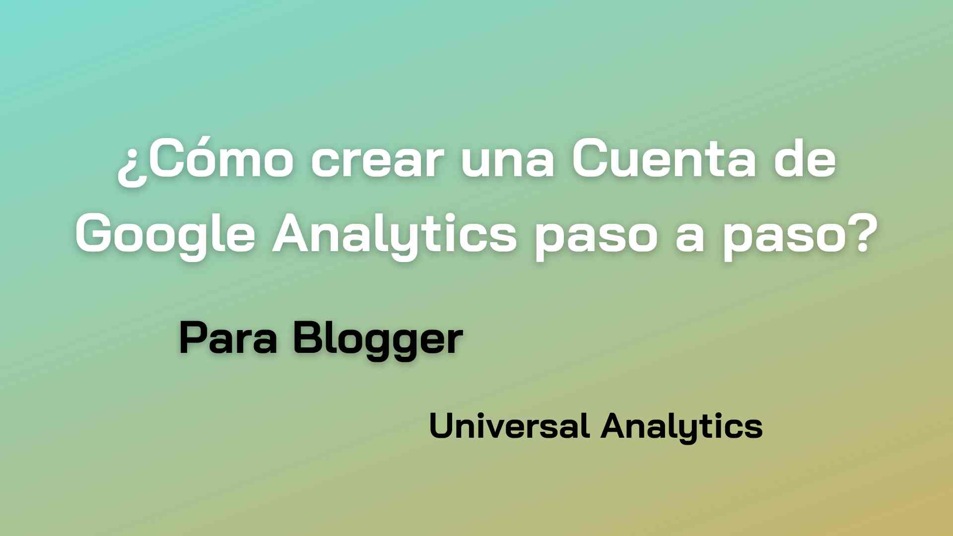 ¿Cómo crear una Cuenta de Google Analytics paso a paso?