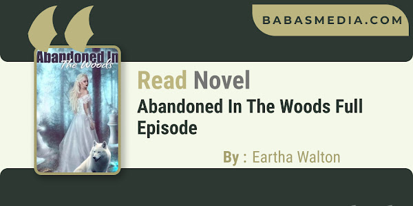 Read Abandoned In The Woods Novel By Eartha Walton / Synopsis