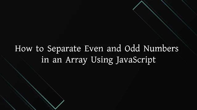 How to Separate Even and Odd Numbers in an Array Using JavaScript