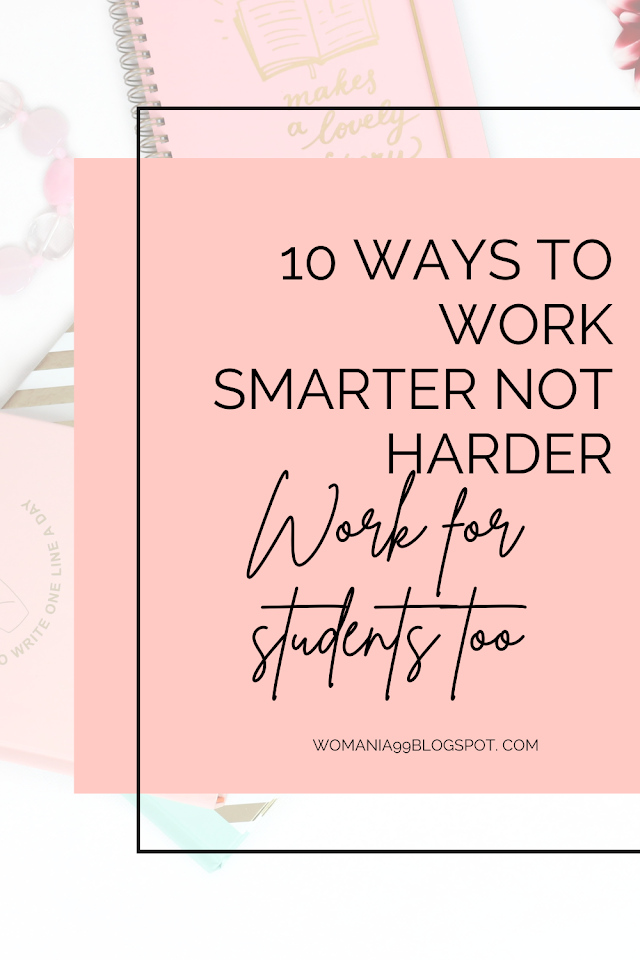 10 Ways To Work Smarter Not Harder (Work For Students Too)
