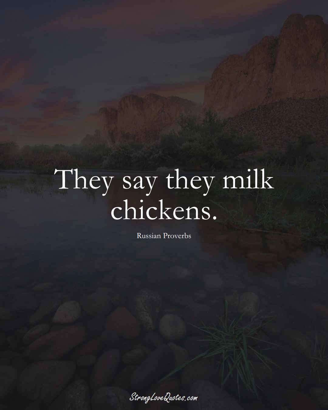 They say they milk chickens. (Russian Sayings);  #AsianSayings
