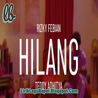 Lirik Lagu Rizky Febian, Teddy Adhitya - Hilang