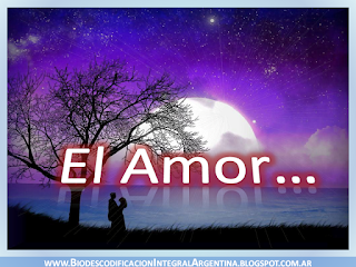 EL AMOR - http://biodescodificacionintegralargentina.blogspot.com