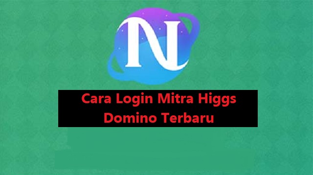 Cara Login Mitra Higgs Domino