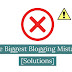 The [Biggest] Blogging Mistakes That Can Be Avoided