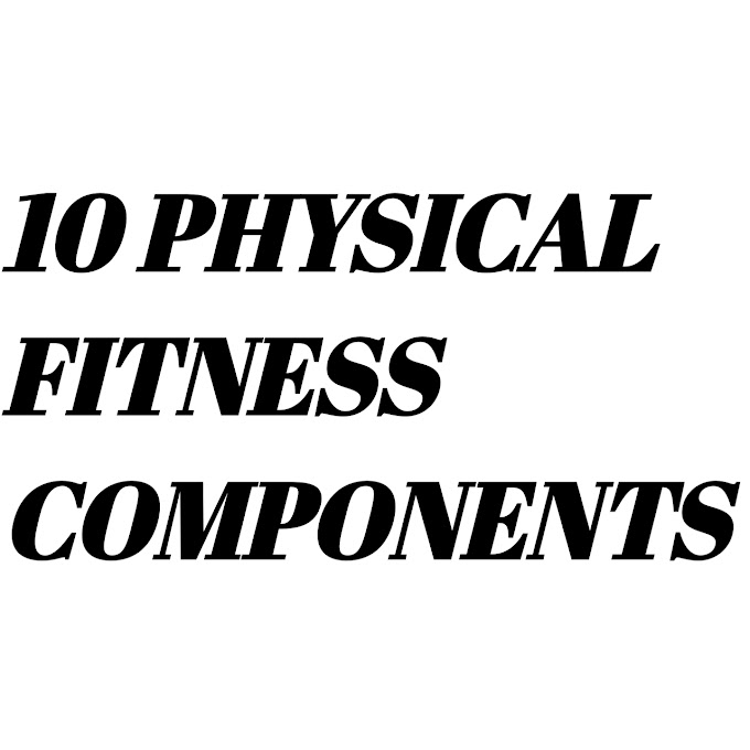10 Physical Fitness Components