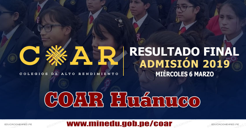 COAR Huánuco: Resultado Final Examen Admisión 2019 (6 Marzo) Lista de Ingresantes - Colegios de Alto Rendimiento - MINEDU - www.drehuanuco.gob.pe