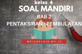 Soal Matematika Bab Pentaksiran atau Pembulatan  Kelas 4 