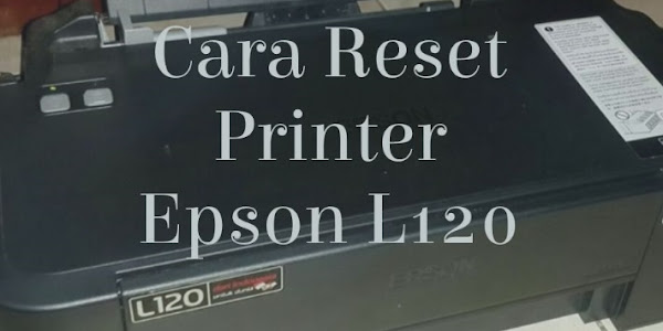 2+ Cara Reset Printer Epson L120 di Rumah (Video)
