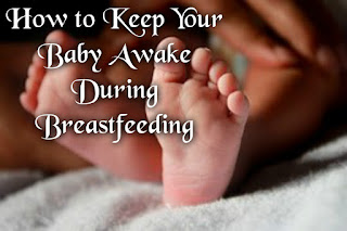 How to Keep Your Baby Awake During Breastfeeding