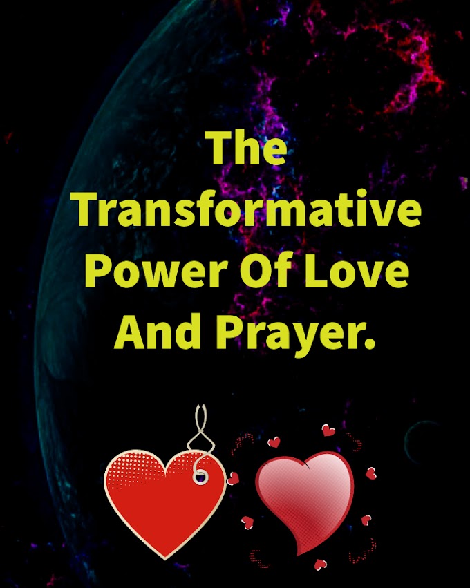 The Transformative Power Of Love And Prayer.