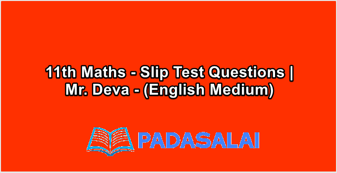 11th Maths - Slip Test Questions | Mr. Deva - (English Medium)