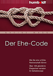 Der Ehe-Code: Wie Sie eine erfüllte Partnerschaft führen. Über 100 glückliche Ehepartner verraten ihr Geheimrezept (humboldt - Psychologie & Lebensgestaltung)