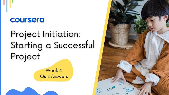 Project Initiation Starting a Successful Project Week 4 Quiz Answers