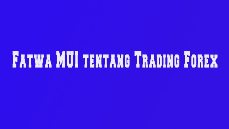 Fatwa MUI tentang Trading Forex - STREAMING