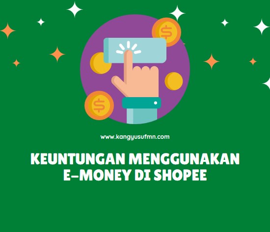 Keuntungan Menggunakan e-Money di Shopee yang Memudahkan