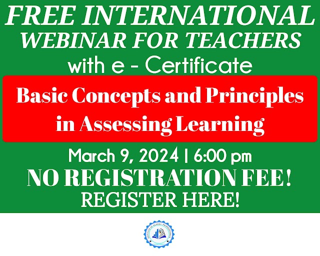 Free International Webinar for Teachers with Verified e-certificate | "Basic Concepts and Principles in Assessing Learning" | March 9, 2024 | Register here!