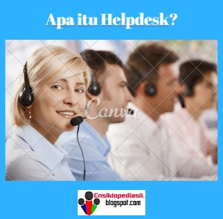 Help Desk (Pengertian, Cara Kerja, Kelebihan, Tujuan dan Manfaat)