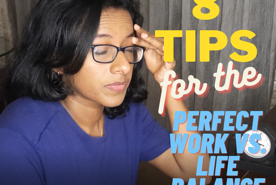 8 Tips To Create The Perfect Work Vs. Life Balance!