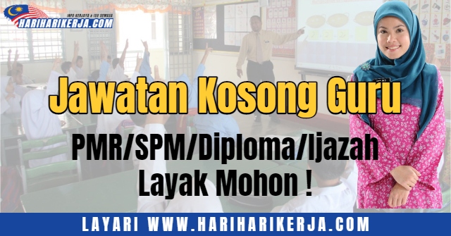 Jawatan Kosong Guru ~ PMR/SPM/Diploma/Ijazah Layak Mohon !