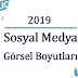 2019 Sosyal Medya Görsel Boyutları