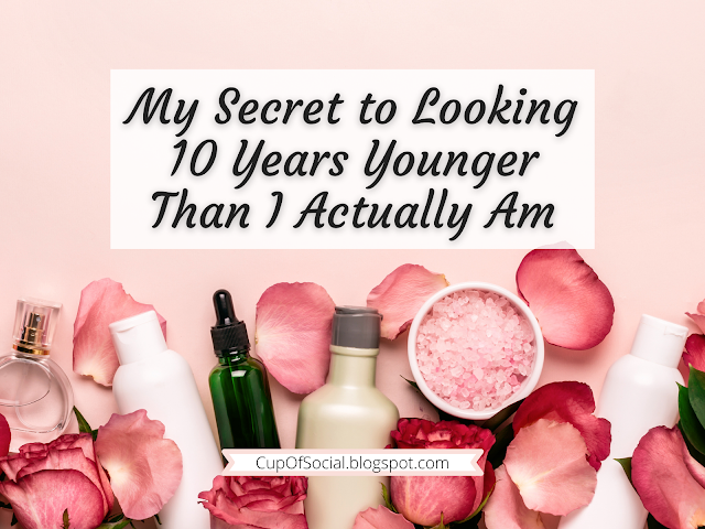 My Secret to Looking 10 Years Younger Than I Actually Am | A Cup of Social Blog