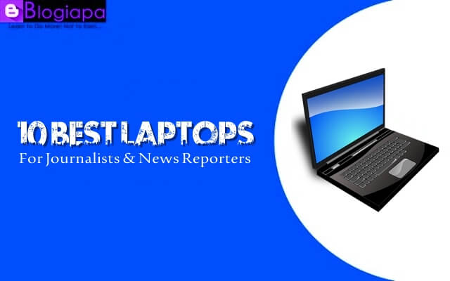 10 Best Laptop For Journalists & News Reporters