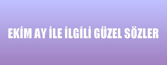 Ekim Ayı İle İlgili Güzel Sözler