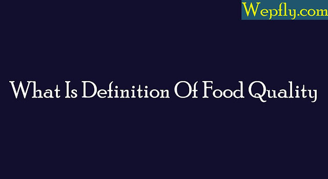What Is Definition Of Food Quality