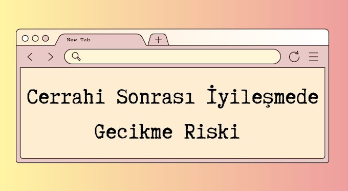Cerrahi Sonrası İyileşmede Gecikme Riski Hemşirelik Bakım Planı