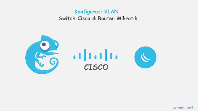 Cara Konfigurasi VLAN di router Mikrotik dengan switch Cisco