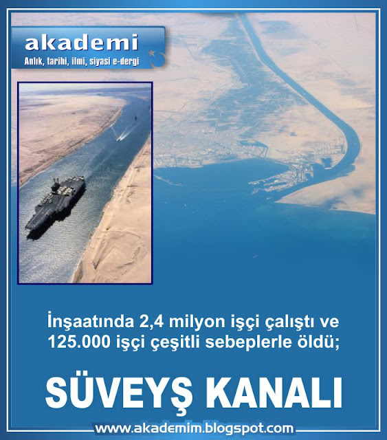 İnşaatında 2,4 milyon işçi çalıştı ve 125.000 işçi çeşitli sebeplerle öldü; SÜVEYŞ KANALI