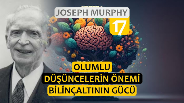 Olumlu Düşüncelerin Önemi - Bilinçaltının Gücü / Joseph Murphy Türkçe 17