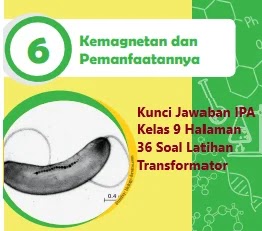 Kunci Jawaban Ipa Kelas 9 Halaman 36 Bab 6 Soal Latihan Transformator Kemagnetan Dan Pemanfaatannya Wali Kelas Sd