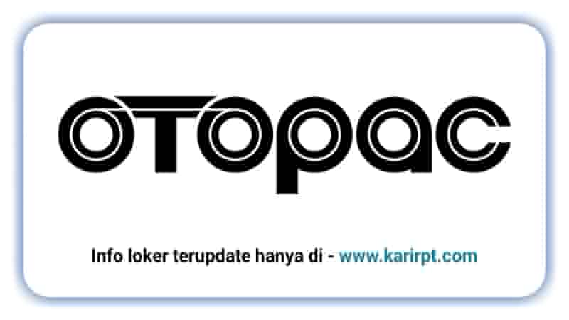 Info Loker PT Otopac Persada Indonesia