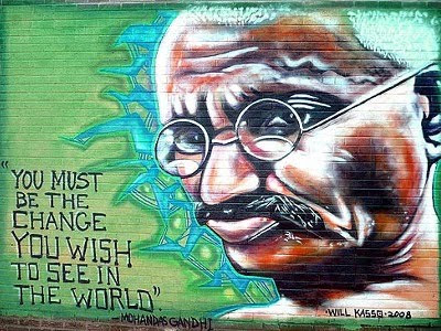 You must be the change you wish to see in the world - Mahatma Gandhi by Will Kasso