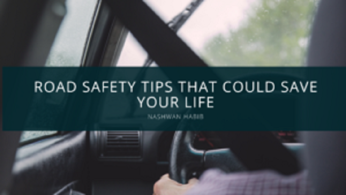 Nashwan Habib Provides Road Safety Tips That Could Save Your Life