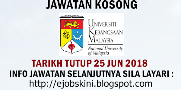 Jawatan Kosong Universiti Kebangsaan Malaysia (UKM) - 25 Jun 2018