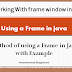Using and Working with Frame in Java Explanation with Example