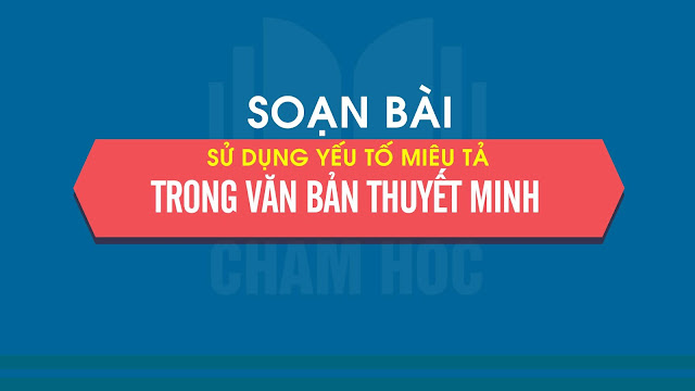 Sử dụng yếu tố miêu tả trong văn bản thuyết minh