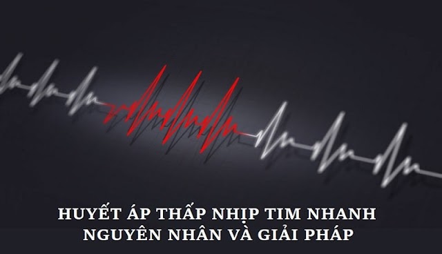 Huyết áp thấp nhịp tim nhanh - Nguyên nhân và giải pháp