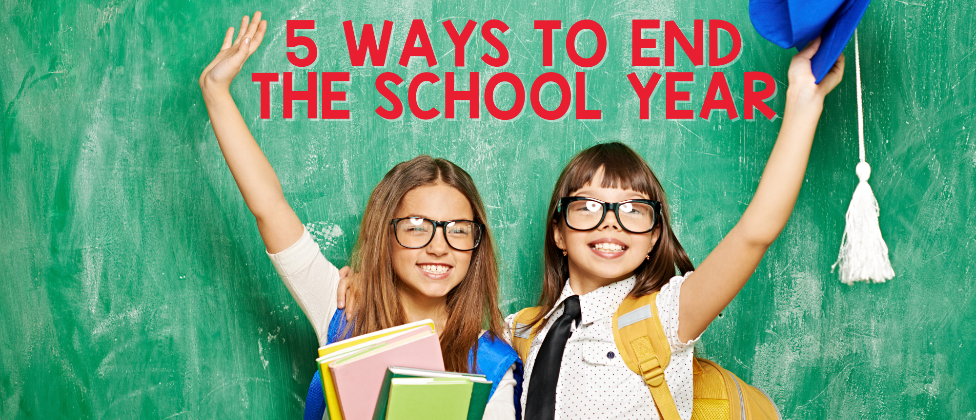 5 Ways to End the School Year