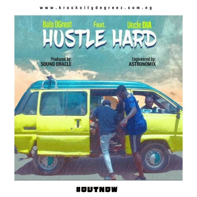 Balo Dgreat Ft. Uncle DIA — 'Hustle Hard' | Prod. By Sound Oracle 