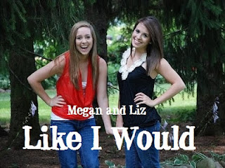 Megan and Liz - Like I Would Lyrics