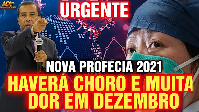 NOVA PROFECIA - Haverá choro e muita dor em Dezembro de 2021.