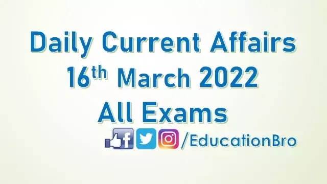 daily-current-affairs-16th-march-2022-for-all-government-examinations