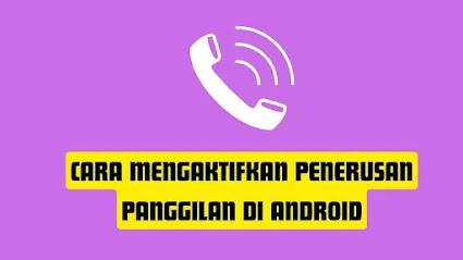 Cara Mengaktifkan Penerusan Panggilan di Android