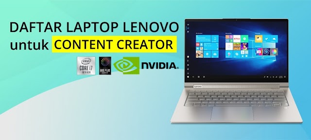 Daftar Laptop Lenovo  untuk Content Creator ( Spec dan layar bagus, system optimized apps ) 