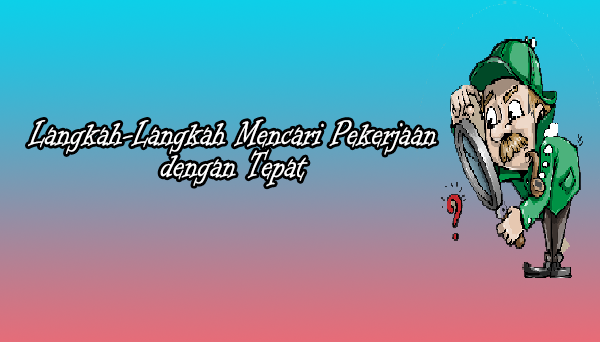 Langkah-Langkah Mencari Pekerjaan dengan Tepat